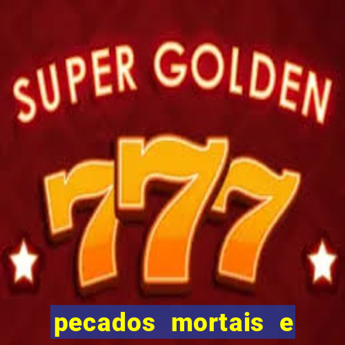 pecados mortais e veniais lista